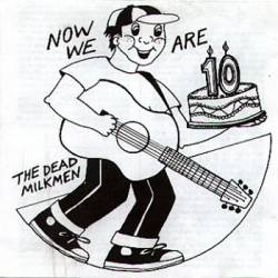 The Dead Milkmen : Now We Are Ten